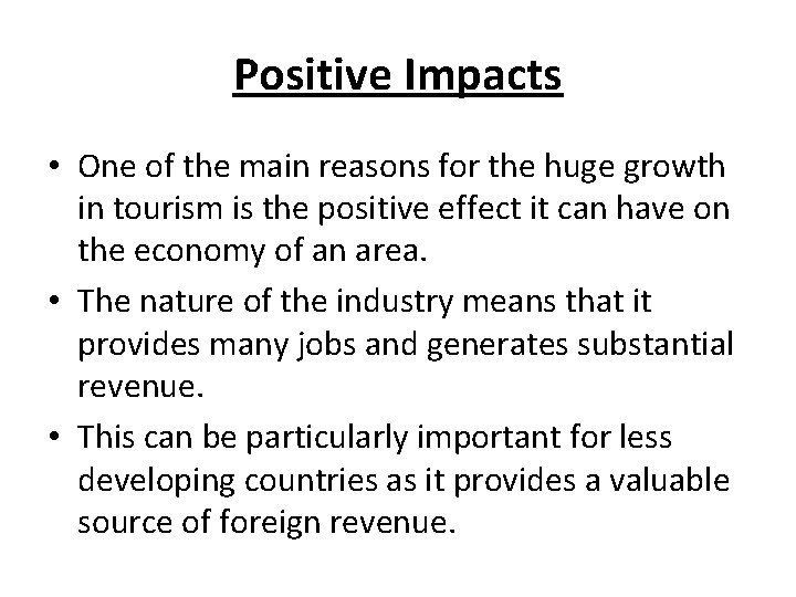 Positive Impacts • One of the main reasons for the huge growth in tourism