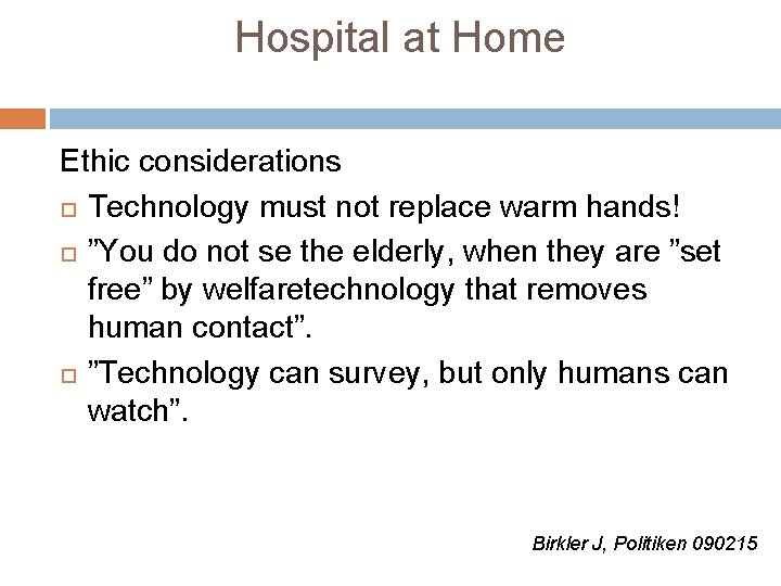 Hospital at Home Ethic considerations Technology must not replace warm hands! ”You do not