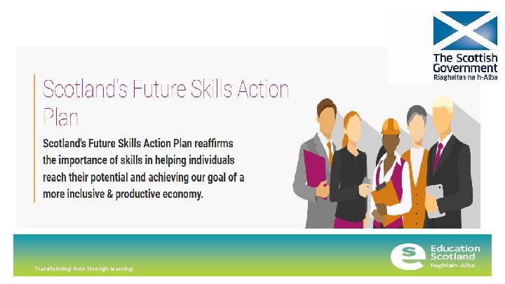 Scotland’s Future Skills Action Plan Transforming lives through learning 