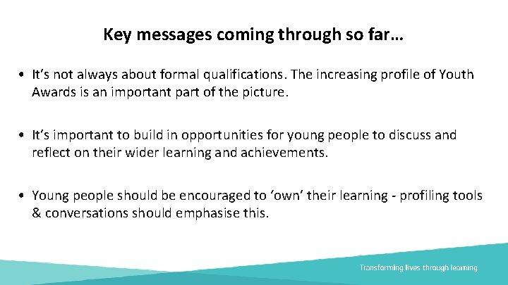 Key messages coming through so far… • It’s not always about formal qualifications. The