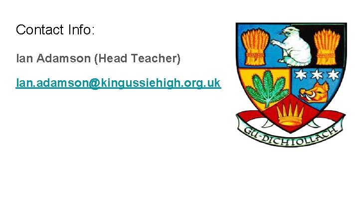 Contact Info: Ian Adamson (Head Teacher) Ian. adamson@kingussiehigh. org. uk 