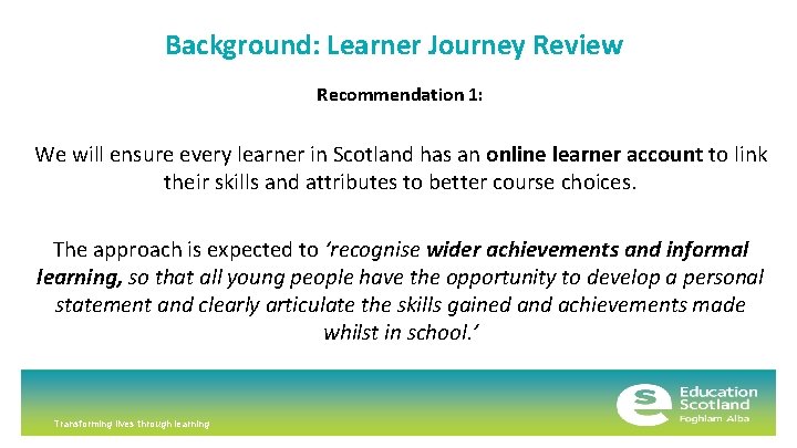 Background: Learner Journey Review Recommendation 1: We will ensure every learner in Scotland has