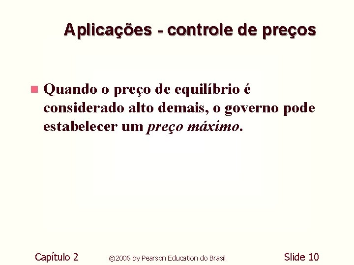Aplicações - controle de preços n Quando o preço de equilíbrio é considerado alto Aplicações - controle de preços n Quando o preço de equilíbrio é considerado alto
