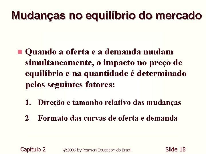 Mudanças no equilíbrio do mercado n Quando a oferta e a demanda mudam simultaneamente, Mudanças no equilíbrio do mercado n Quando a oferta e a demanda mudam simultaneamente,