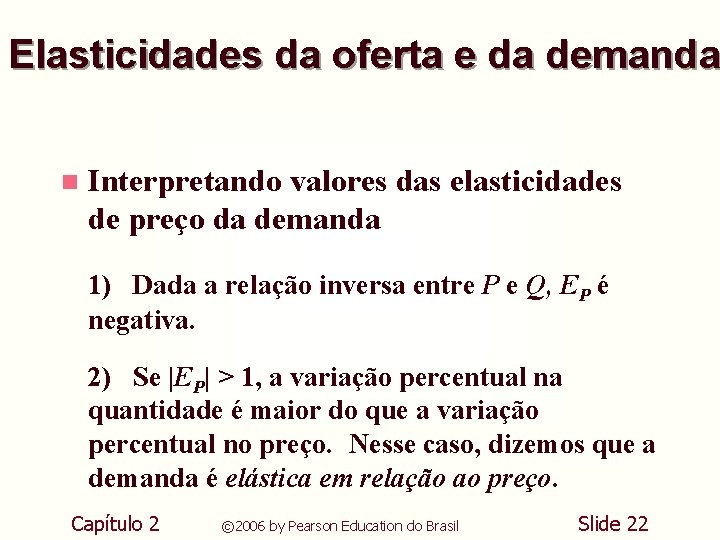 Elasticidades da oferta e da demanda n Interpretando valores das elasticidades de preço da Elasticidades da oferta e da demanda n Interpretando valores das elasticidades de preço da