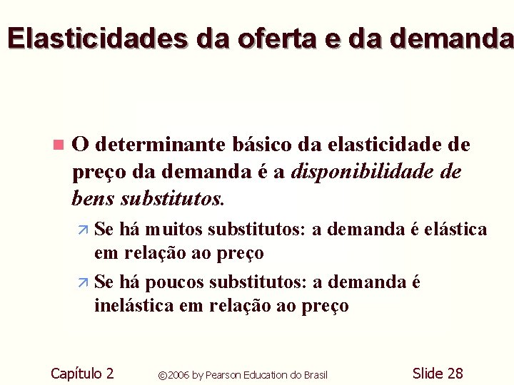 Elasticidades da oferta e da demanda n O determinante básico da elasticidade de preço Elasticidades da oferta e da demanda n O determinante básico da elasticidade de preço