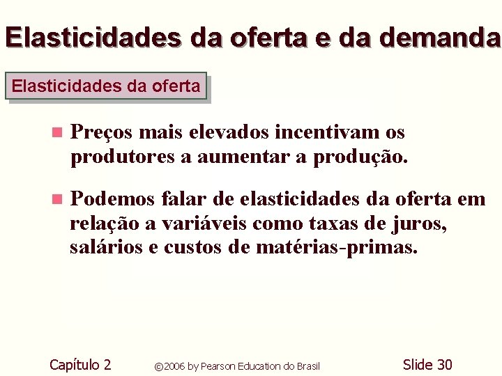 Elasticidades da oferta e da demanda Elasticidades da oferta n Preços mais elevados incentivam Elasticidades da oferta e da demanda Elasticidades da oferta n Preços mais elevados incentivam