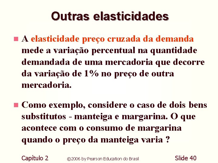 Outras elasticidades n A elasticidade preço cruzada da demanda mede a variação percentual na Outras elasticidades n A elasticidade preço cruzada da demanda mede a variação percentual na