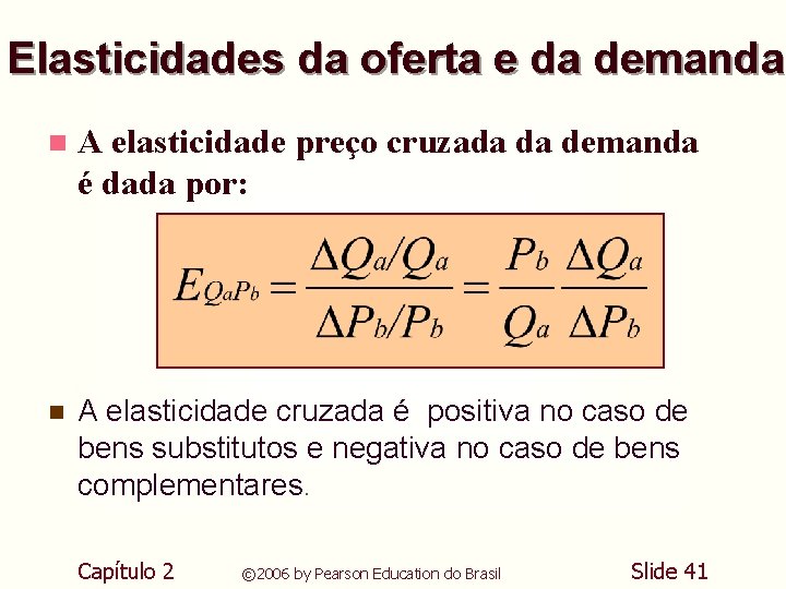 Elasticidades da oferta e da demanda n A elasticidade preço cruzada da demanda é Elasticidades da oferta e da demanda n A elasticidade preço cruzada da demanda é
