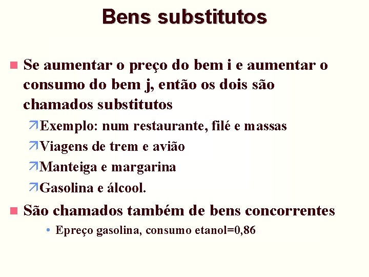 Bens substitutos n Se aumentar o preço do bem i e aumentar o consumo Bens substitutos n Se aumentar o preço do bem i e aumentar o consumo