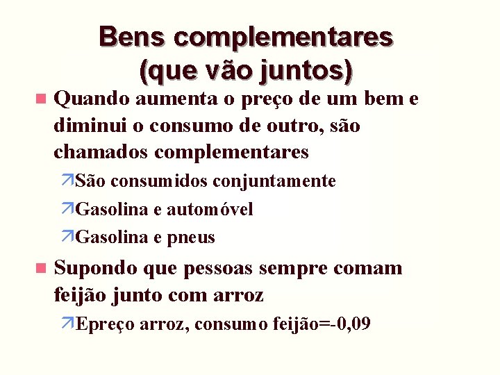 Bens complementares (que vão juntos) n Quando aumenta o preço de um bem e Bens complementares (que vão juntos) n Quando aumenta o preço de um bem e