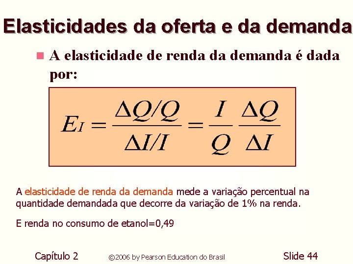 Elasticidades da oferta e da demanda n A elasticidade de renda da demanda é Elasticidades da oferta e da demanda n A elasticidade de renda da demanda é