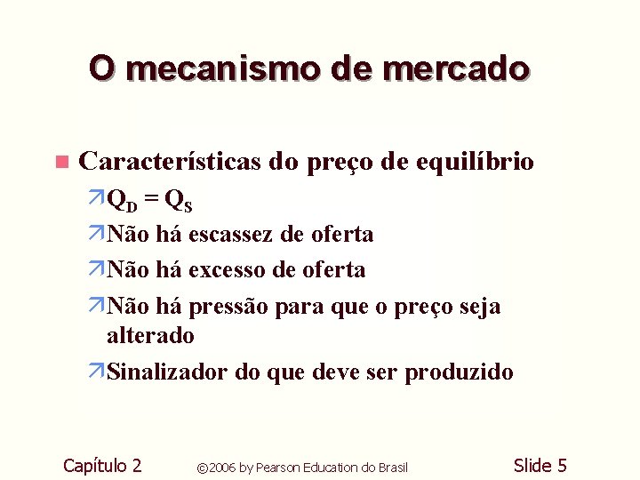 O mecanismo de mercado n Características do preço de equilíbrio ä QD = Q O mecanismo de mercado n Características do preço de equilíbrio ä QD = Q