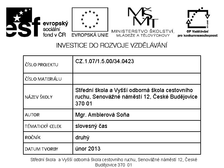 ČÍSLO PROJEKTU CZ. 1. 07/1. 5. 00/34. 0423 ČÍSLO MATERIÁLU NÁZEV ŠKOLY Střední škola