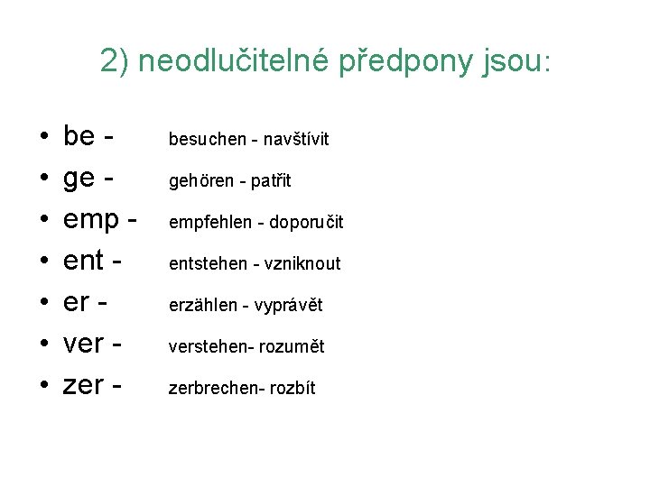2) neodlučitelné předpony jsou: • • be ge emp ent er ver zer -