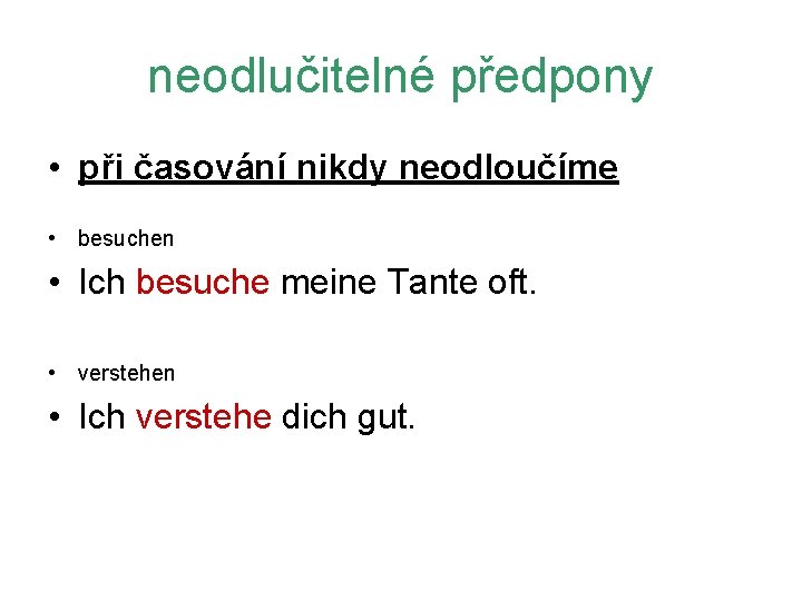neodlučitelné předpony • při časování nikdy neodloučíme • besuchen • Ich besuche meine Tante