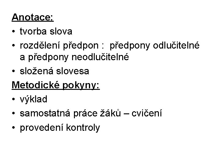Anotace: • tvorba slova • rozdělení předpon : předpony odlučitelné a předpony neodlučitelné •