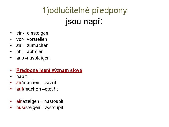 1)odlučitelné předpony jsou např: • • • ein- einsteigen vor- vorstellen zu - zumachen
