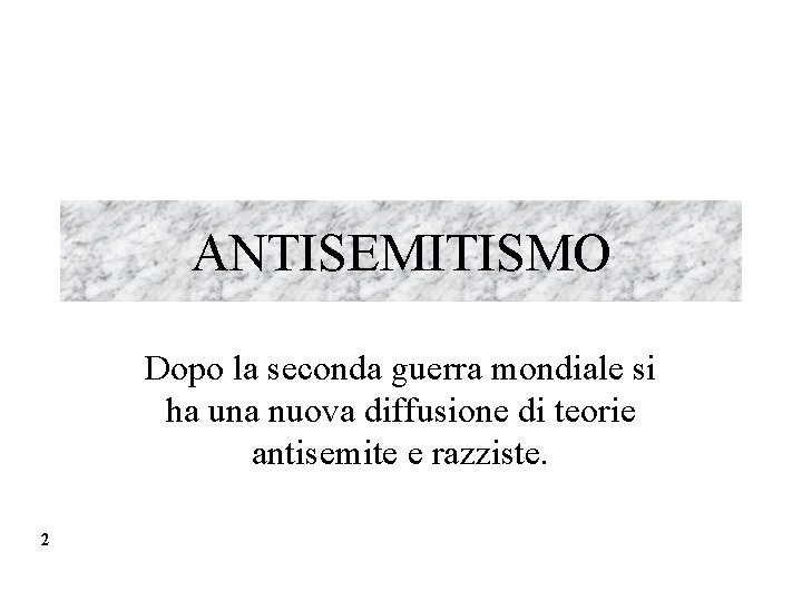 ANTISEMITISMO Dopo la seconda guerra mondiale si ha una nuova diffusione di teorie antisemite