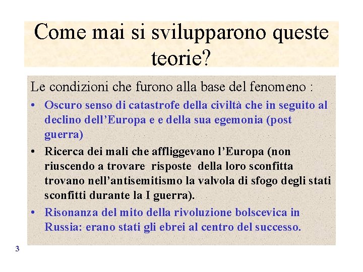 Come mai si svilupparono queste teorie? Le condizioni che furono alla base del fenomeno