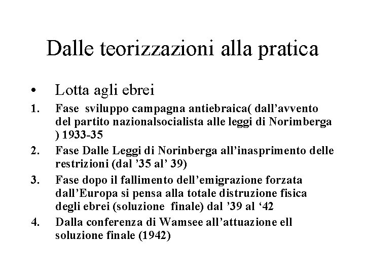 Dalle teorizzazioni alla pratica • Lotta agli ebrei 1. Fase sviluppo campagna antiebraica( dall’avvento