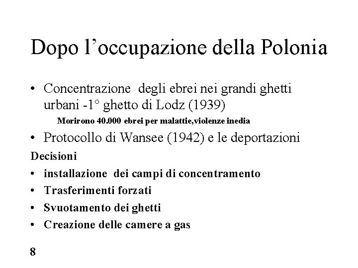 Dopo l’occupazione della Polonia • Concentrazione degli ebrei nei grandi ghetti urbani -1° ghetto