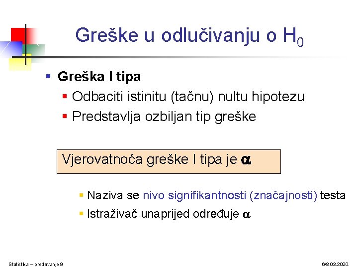 Greške u odlučivanju o H 0 § Greška I tipa § Odbaciti istinitu (tačnu)