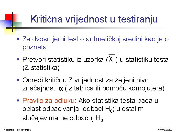 Kritična vrijednost u testiranju § Za dvosmjerni test o aritmetičkoj sredini kad je σ Kritična vrijednost u testiranju § Za dvosmjerni test o aritmetičkoj sredini kad je σ