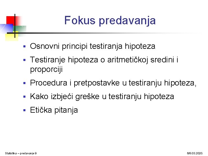 Fokus predavanja § Osnovni principi testiranja hipoteza § Testiranje hipoteza o aritmetičkoj sredini i