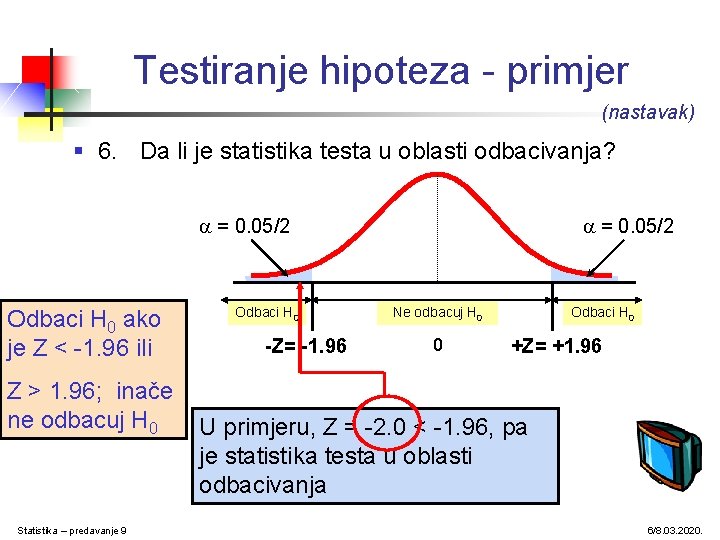 Testiranje hipoteza - primjer (nastavak) § 6. Da li je statistika testa u oblasti