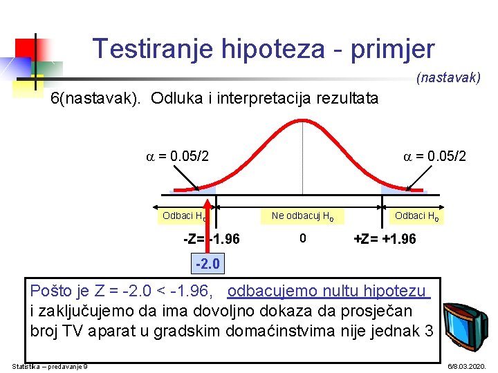 Testiranje hipoteza - primjer (nastavak) 6(nastavak). Odluka i interpretacija rezultata = 0. 05/2 Odbaci