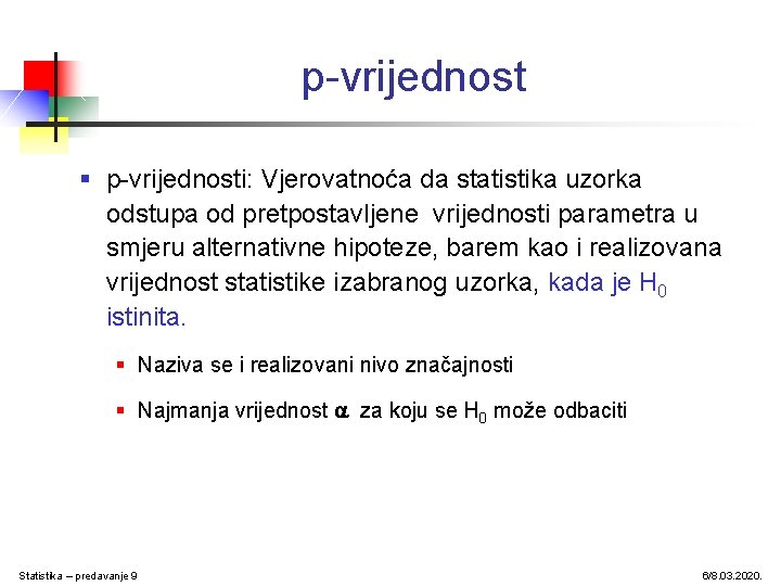 p-vrijednost § p-vrijednosti: Vjerovatnoća da statistika uzorka odstupa od pretpostavljene vrijednosti parametra u smjeru