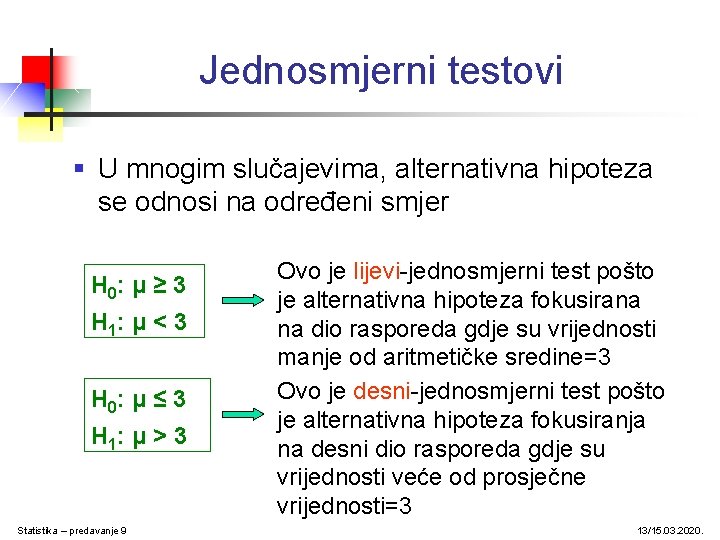 Jednosmjerni testovi § U mnogim slučajevima, alternativna hipoteza se odnosi na određeni smjer H Jednosmjerni testovi § U mnogim slučajevima, alternativna hipoteza se odnosi na određeni smjer H