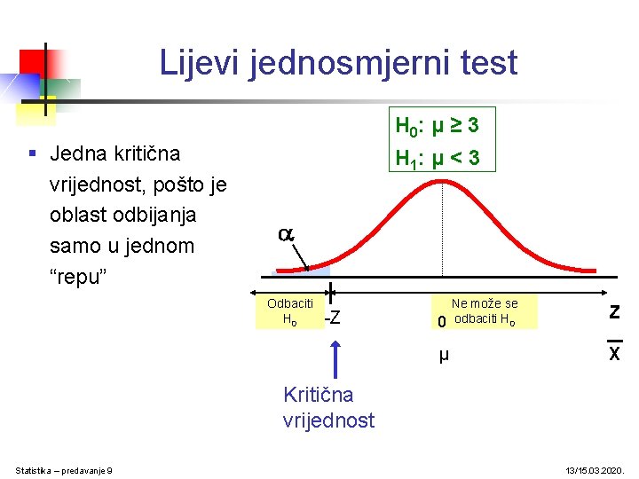 Lijevi jednosmjerni test H 0: μ ≥ 3 § Jedna kritična vrijednost, pošto je