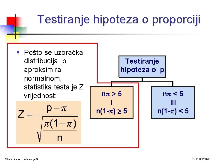 Testiranje hipoteza o proporciji § Pošto se uzoračka distribucija p aproksimira normalnom, statistika testa