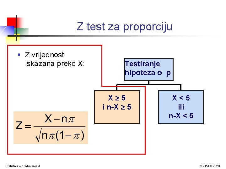 Z test za proporciju § Z vrijednost iskazana preko X: Testiranje hipoteza o p Z test za proporciju § Z vrijednost iskazana preko X: Testiranje hipoteza o p