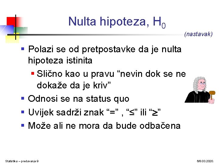 Nulta hipoteza, H 0 (nastavak) § Polazi se od pretpostavke da je nulta hipoteza