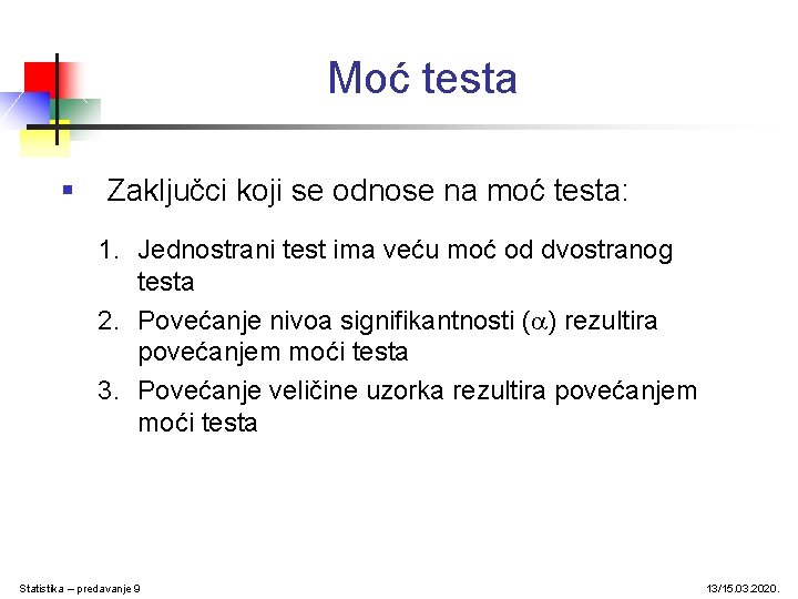 Moć testa § Zaključci koji se odnose na moć testa: 1. Jednostrani test ima Moć testa § Zaključci koji se odnose na moć testa: 1. Jednostrani test ima