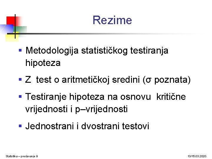 Rezime § Metodologija statističkog testiranja hipoteza § Z test o aritmetičkoj sredini (σ poznata)