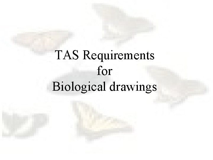 TAS Requirements for Biological drawings 