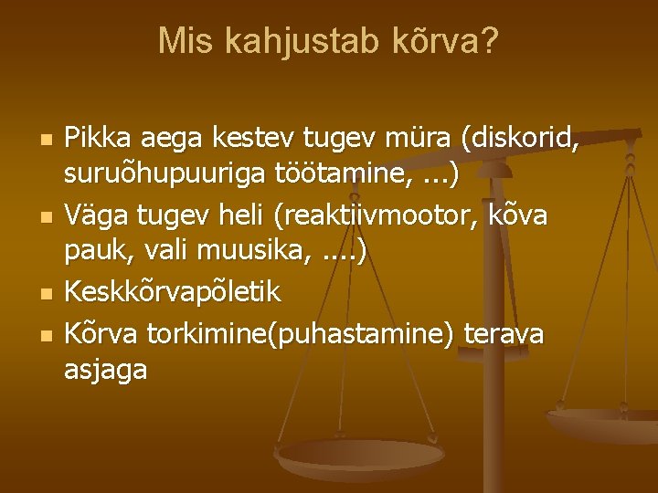 Mis kahjustab kõrva? n n Pikka aega kestev tugev müra (diskorid, suruõhupuuriga töötamine, .