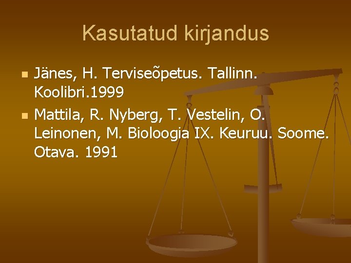 Kasutatud kirjandus n n Jänes, H. Terviseõpetus. Tallinn. Koolibri. 1999 Mattila, R. Nyberg, T.