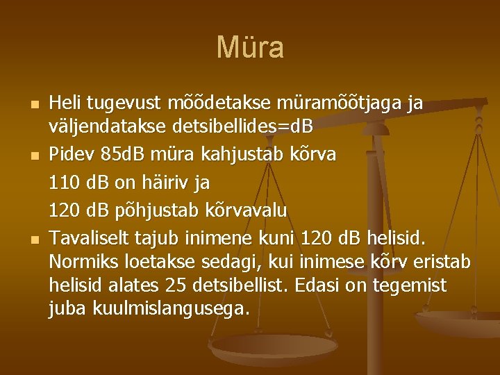 Müra Heli tugevust mõõdetakse müramõõtjaga ja väljendatakse detsibellides=d. B n Pidev 85 d. B