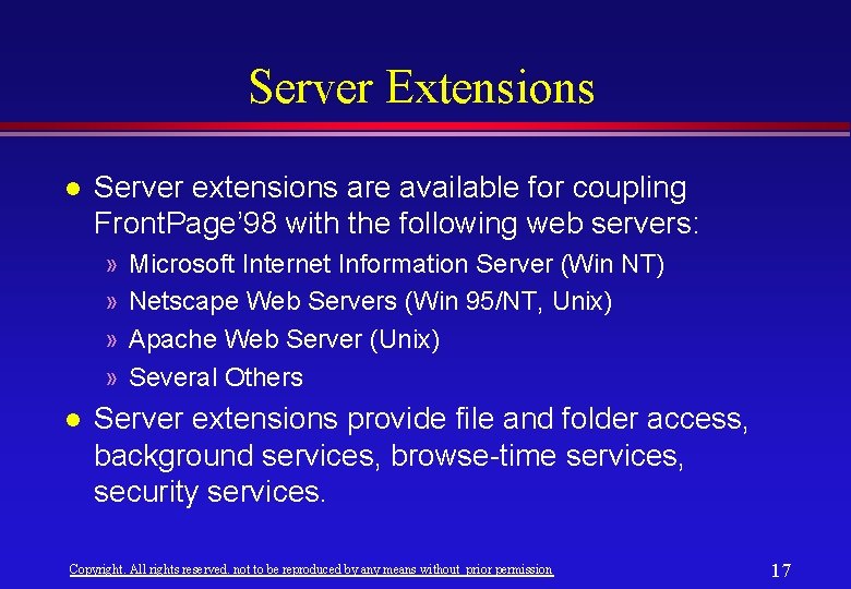 Server Extensions l Server extensions are available for coupling Front. Page’ 98 with the Server Extensions l Server extensions are available for coupling Front. Page’ 98 with the