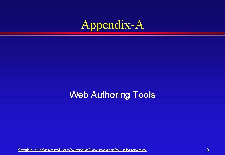 Appendix-A Web Authoring Tools Copyright. All rights reserved. not to be reproduced by any Appendix-A Web Authoring Tools Copyright. All rights reserved. not to be reproduced by any