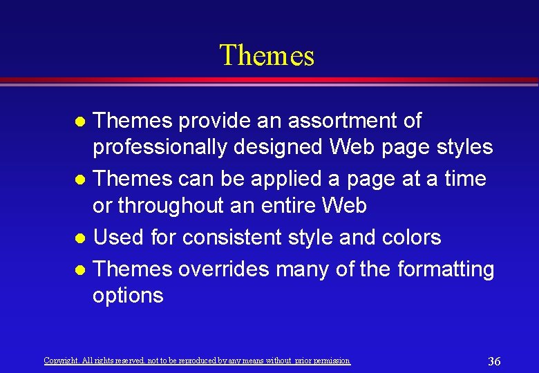 Themes provide an assortment of professionally designed Web page styles l Themes can be Themes provide an assortment of professionally designed Web page styles l Themes can be