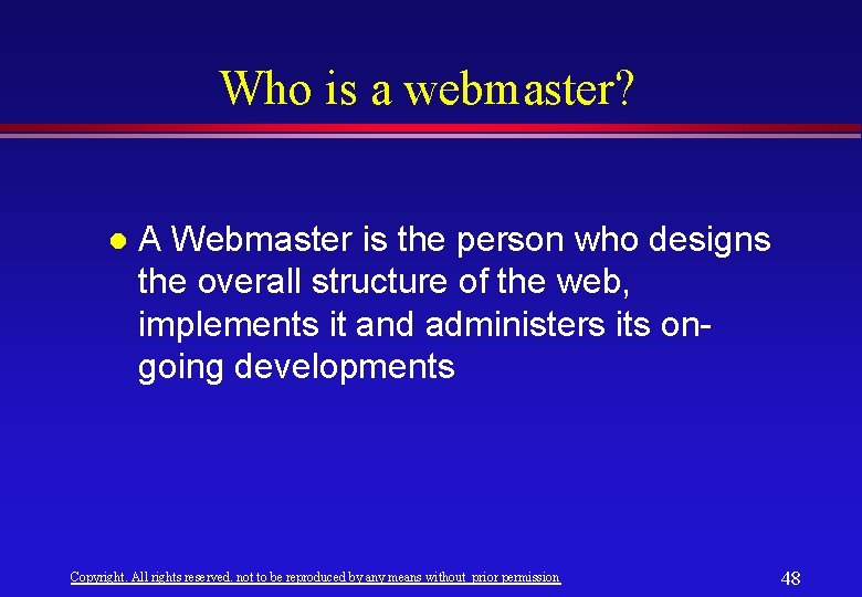 Who is a webmaster? l A Webmaster is the person who designs the overall Who is a webmaster? l A Webmaster is the person who designs the overall