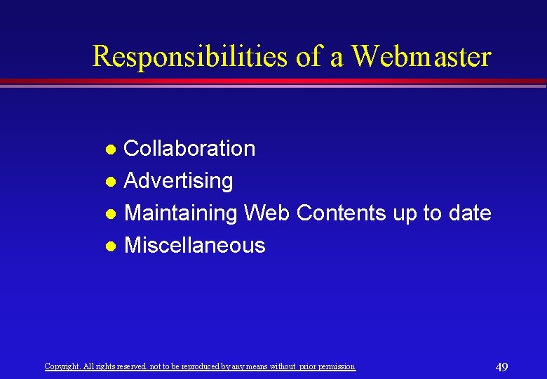 Responsibilities of a Webmaster Collaboration l Advertising l Maintaining Web Contents up to date Responsibilities of a Webmaster Collaboration l Advertising l Maintaining Web Contents up to date