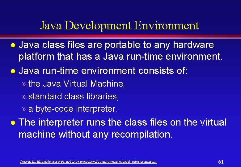 Java Development Environment Java class files are portable to any hardware platform that has Java Development Environment Java class files are portable to any hardware platform that has