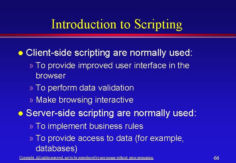 Introduction to Scripting l Client-side scripting are normally used: » To provide improved user Introduction to Scripting l Client-side scripting are normally used: » To provide improved user